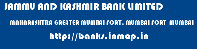 JAMMU AND KASHMIR BANK LIMITED  MAHARASHTRA GREATER MUMBAI FORT, MUMBAI FORT  MUMBAI  banks information 